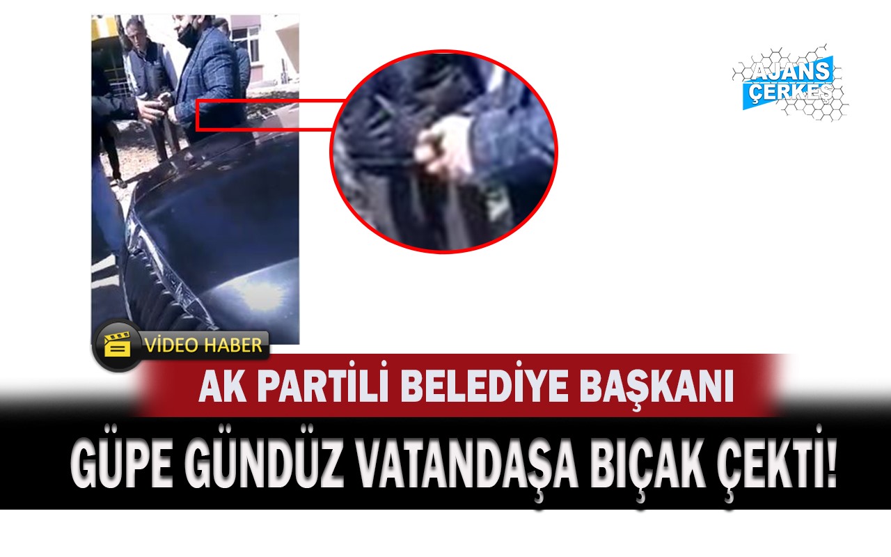 AK Partili Başkan Vatandaşa Bıçak Çekti!