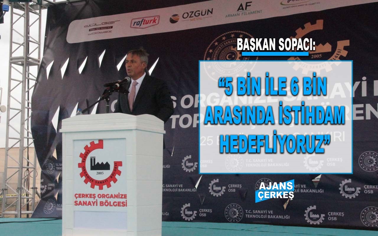 Başkan Sopacı Çerkeş OSB Toplu Açılış Töreninde Konuştu