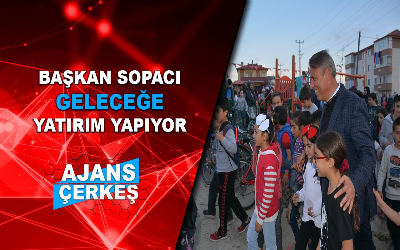 BAŞKAN SOPACI’DAN GENÇLERE ve GELECEĞE YATIRIM