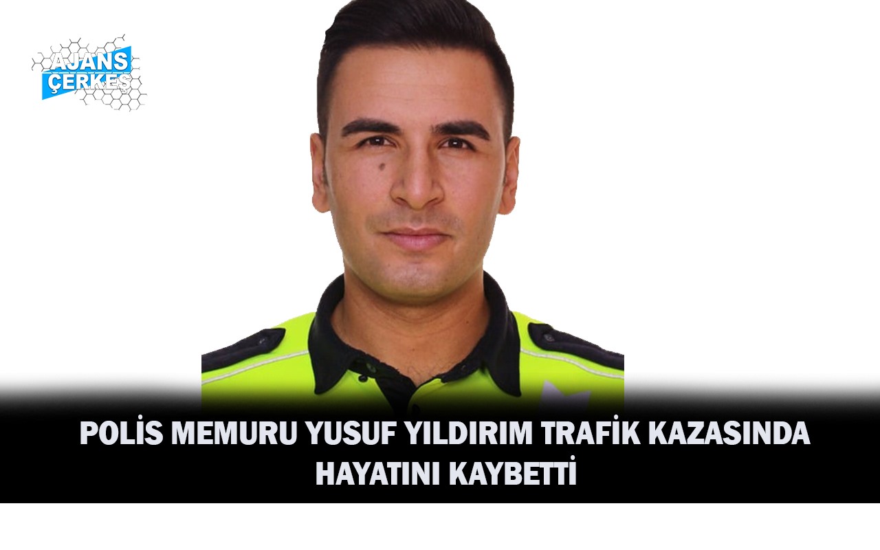 Bölge Trafik Personeli Yusuf Yıldırım Trafik Kazasında Hayatını Kaybetti