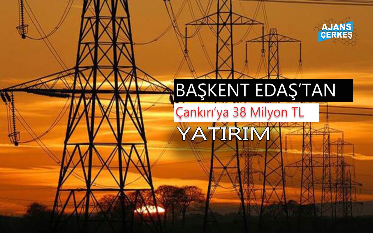 Çankırı'ya 38 Milyon TL Yatırım