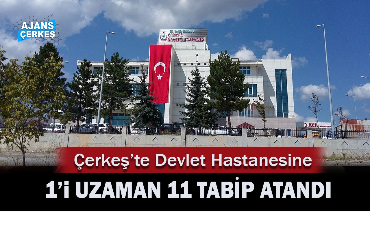 ÇERKEŞ DEVLET HASTANESİNE DOKTOR ATAMASI YAPILDI