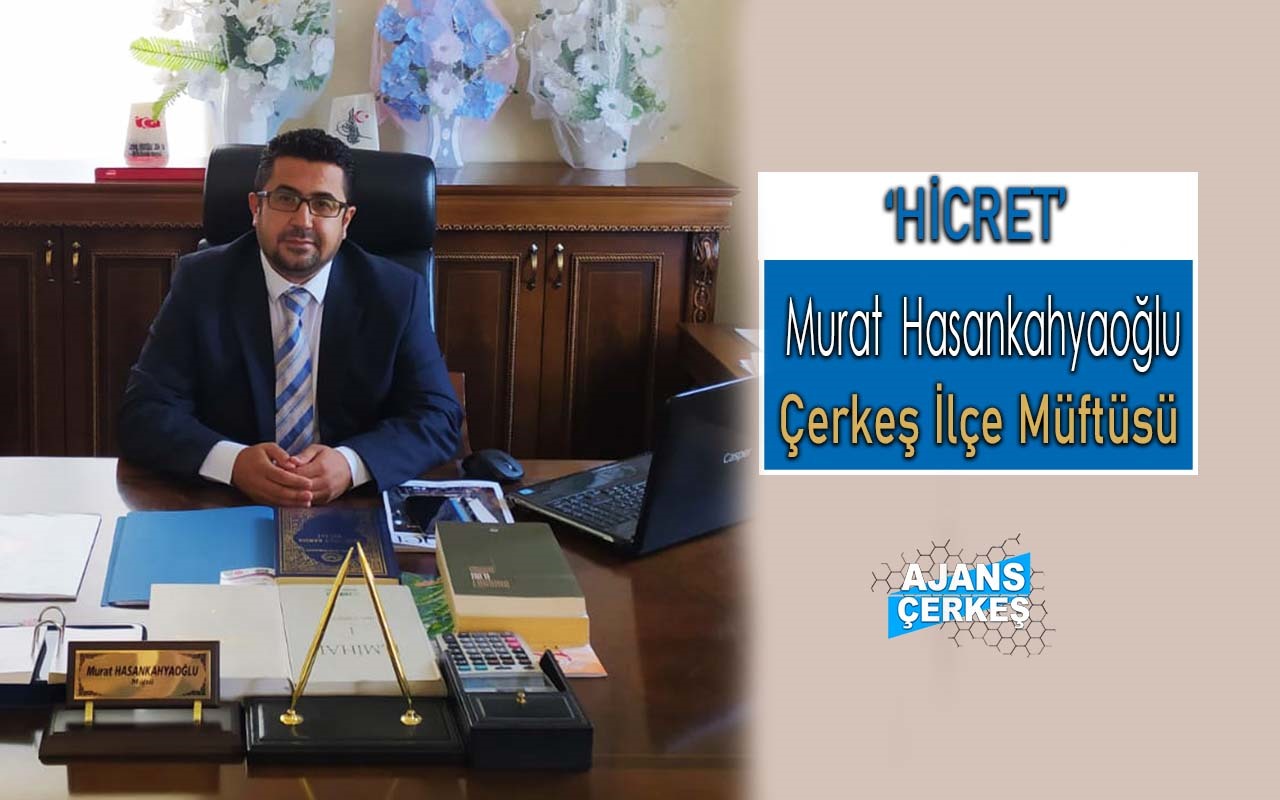 Çerkeş İlçe Müftüsü Murat Hasankahyaoğlu 'Hicret'