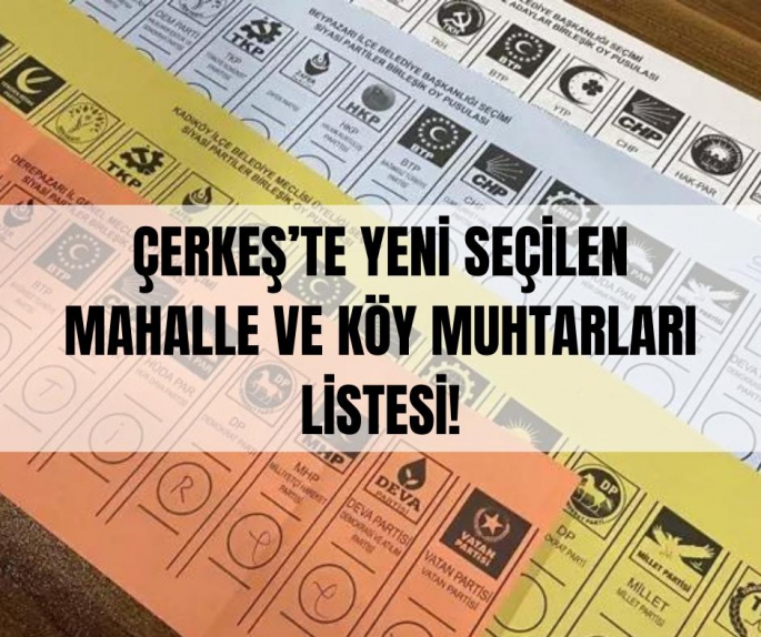 ÇERKEŞ'İN YENİ SEÇİLEN MAHALLE VE KÖY MUHTARLARI