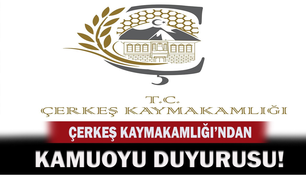 Çerkeş Kaymakamlığından Önemli Duyuru