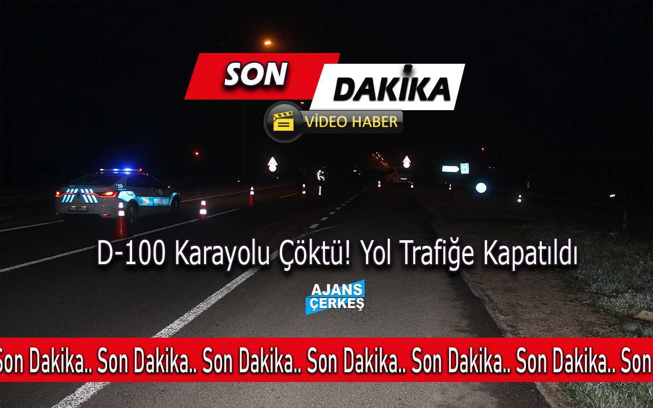 Çerkeş'te D-100 Karayolu Çöktü!