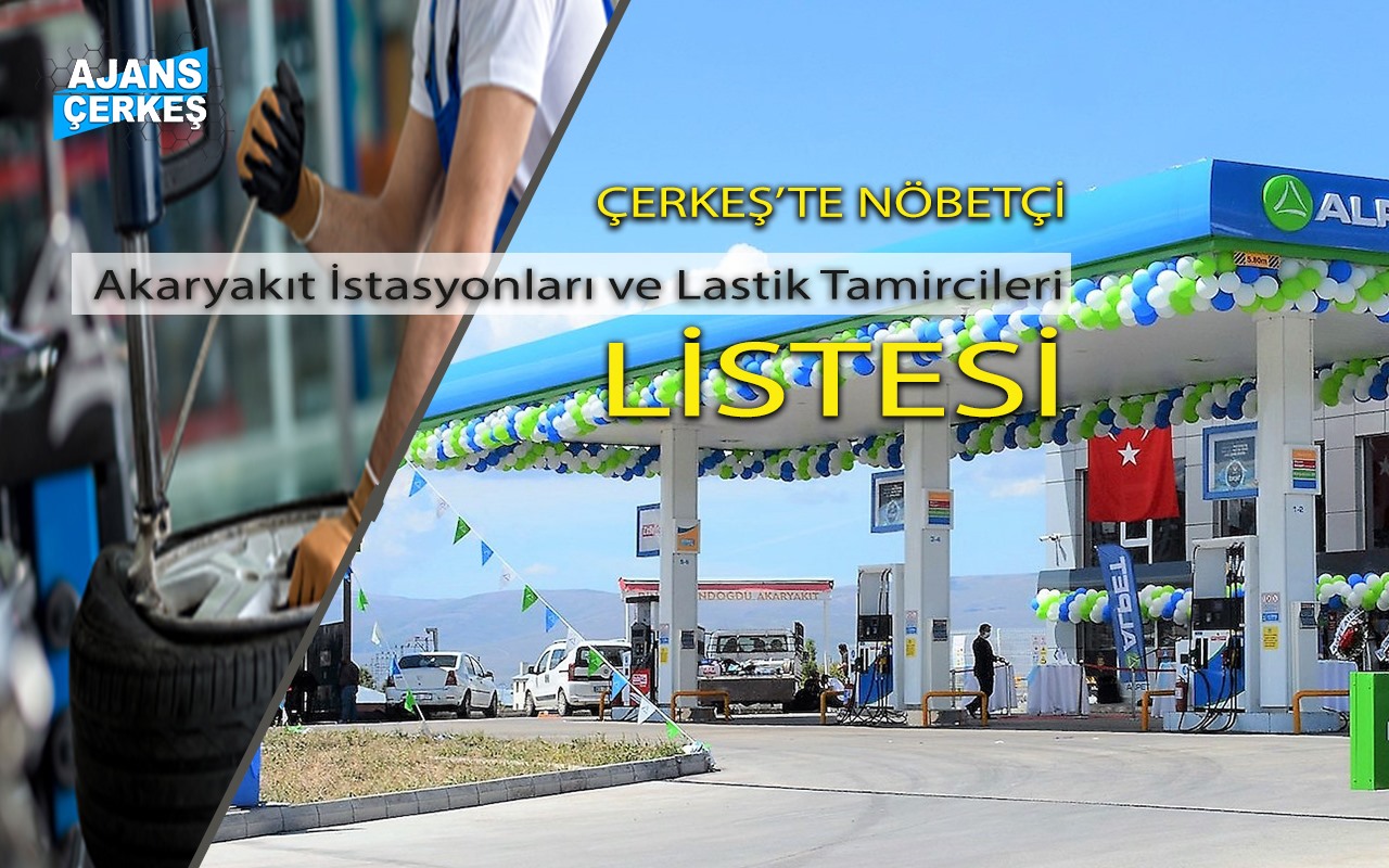 Çerkeş'te Nöbetçi Akaryakıt İstasyonları ve Lastik Tamircileri Listesi