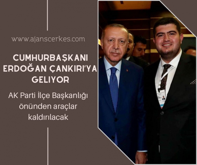 CUMHURBAŞKANI ERDOĞAN ÇANKIRI'YA GELİYOR