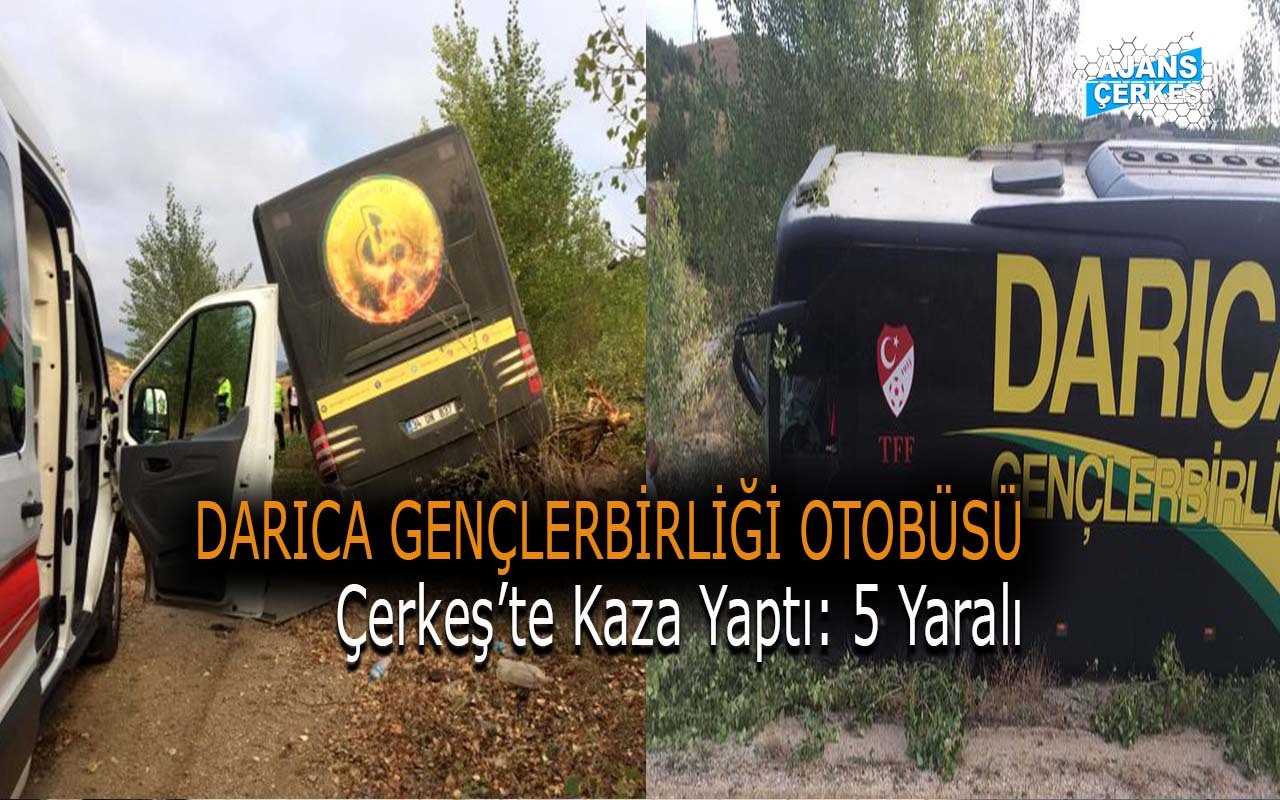 Darıca Gençlerbirliği Takım Otobüsü Çerkeş'te Kaza Yaptı