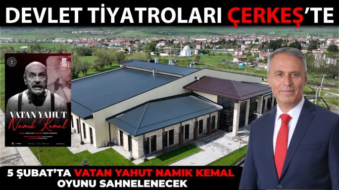 DEVLET TİYATROLARI ARTIK ÇERKEŞ'TE 