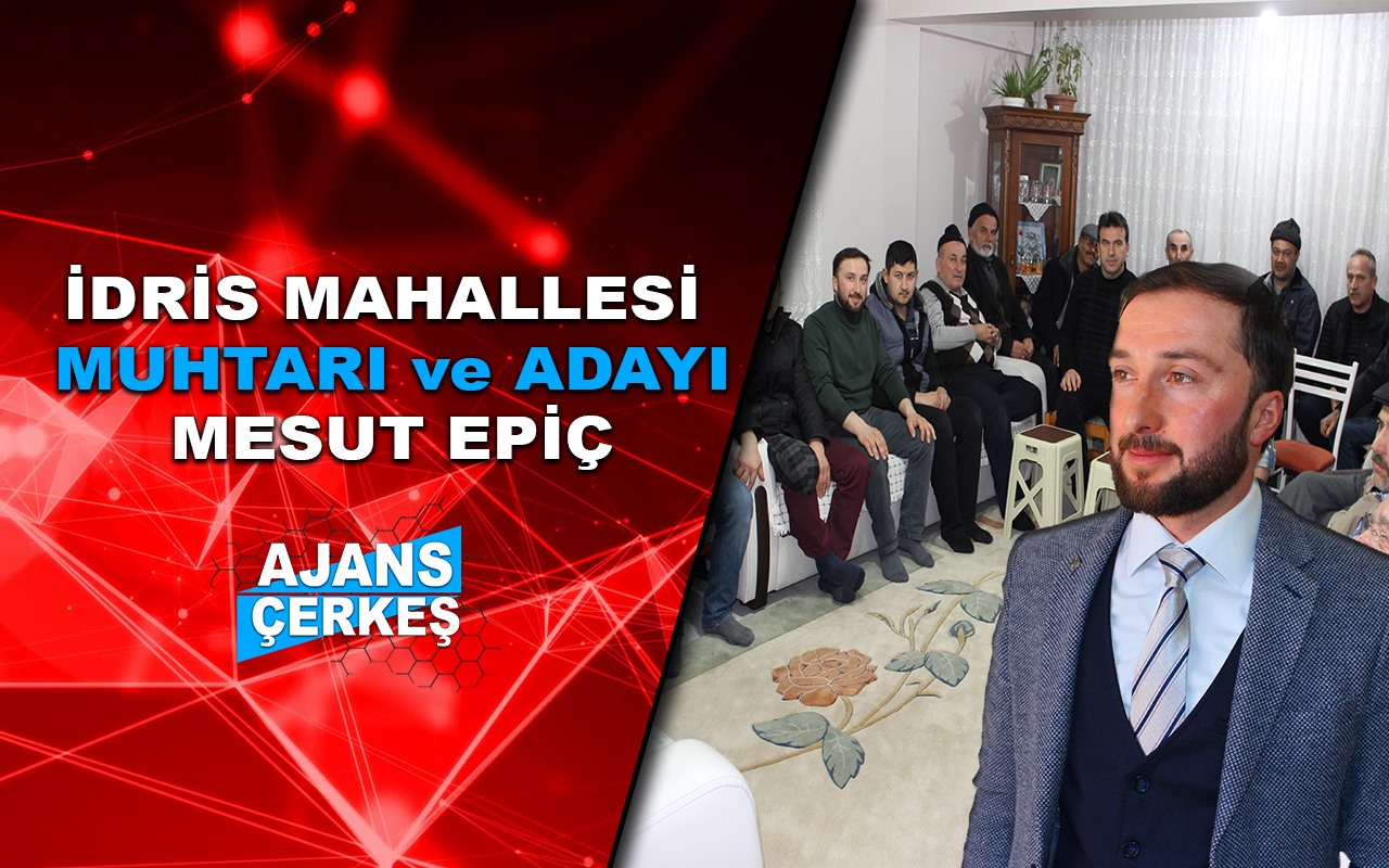 İdris Mahallesi Muhtarı ve Adayı Mesut Epiç