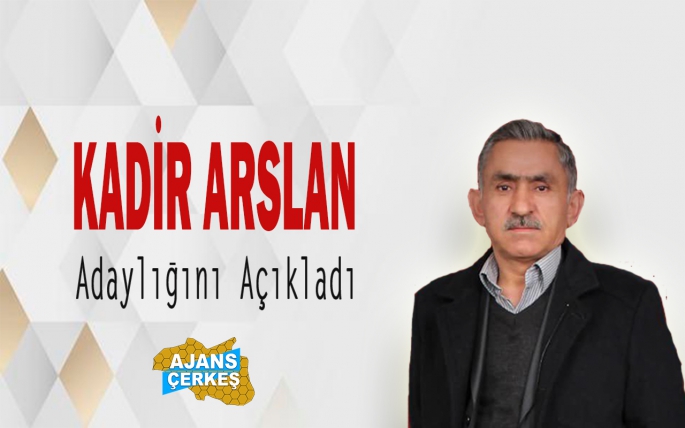 KADİR ARSLAN BAŞKANLIK ADAYLIĞINI AÇIKLADI