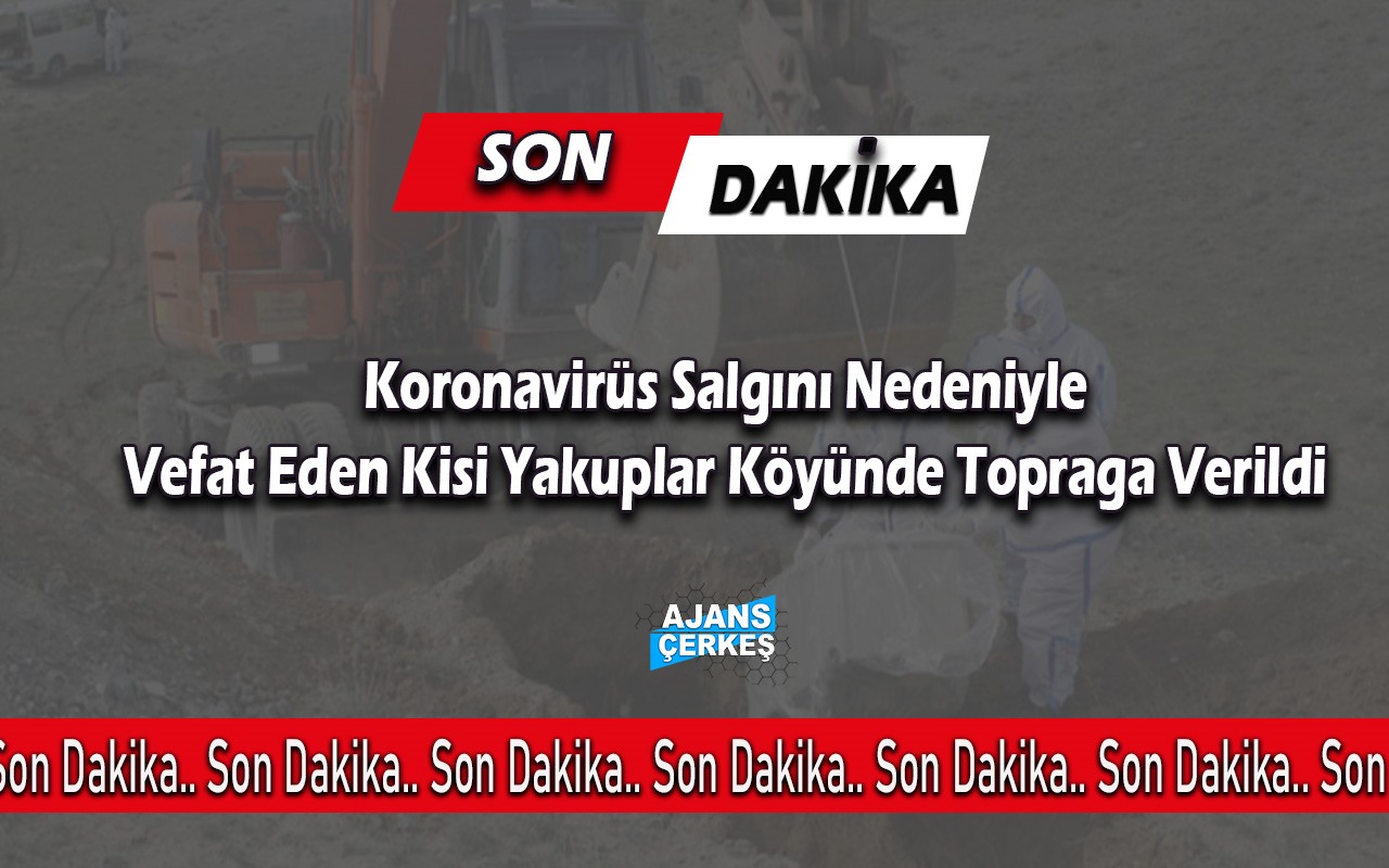 Korona Virüsten Hayatını Kaybeden Kişi Çerkeş'te Defnedildi