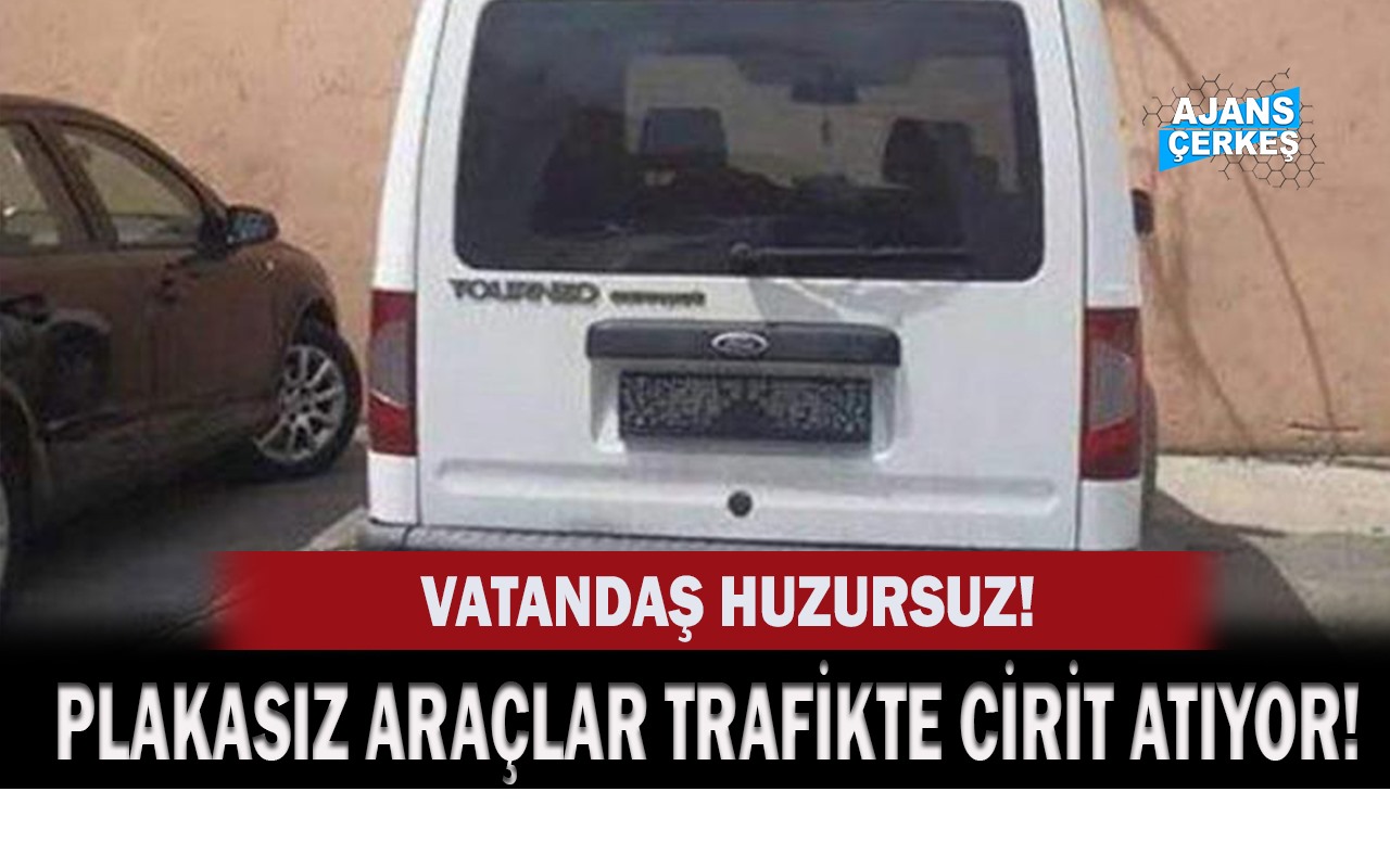 Plakasız Araçlar Trafikte Cirit Atıyor!