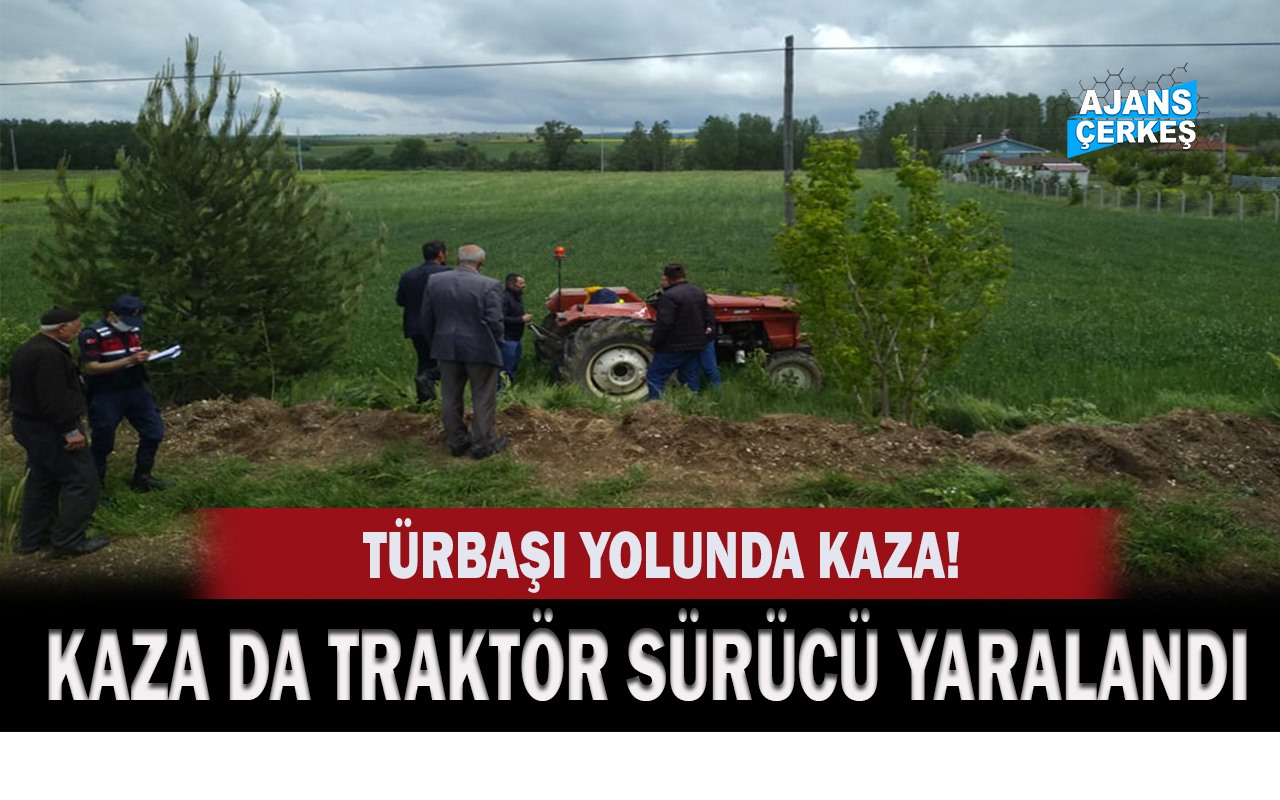 Türbaşı Yolunda Traktör Kazası 1 Yaralı