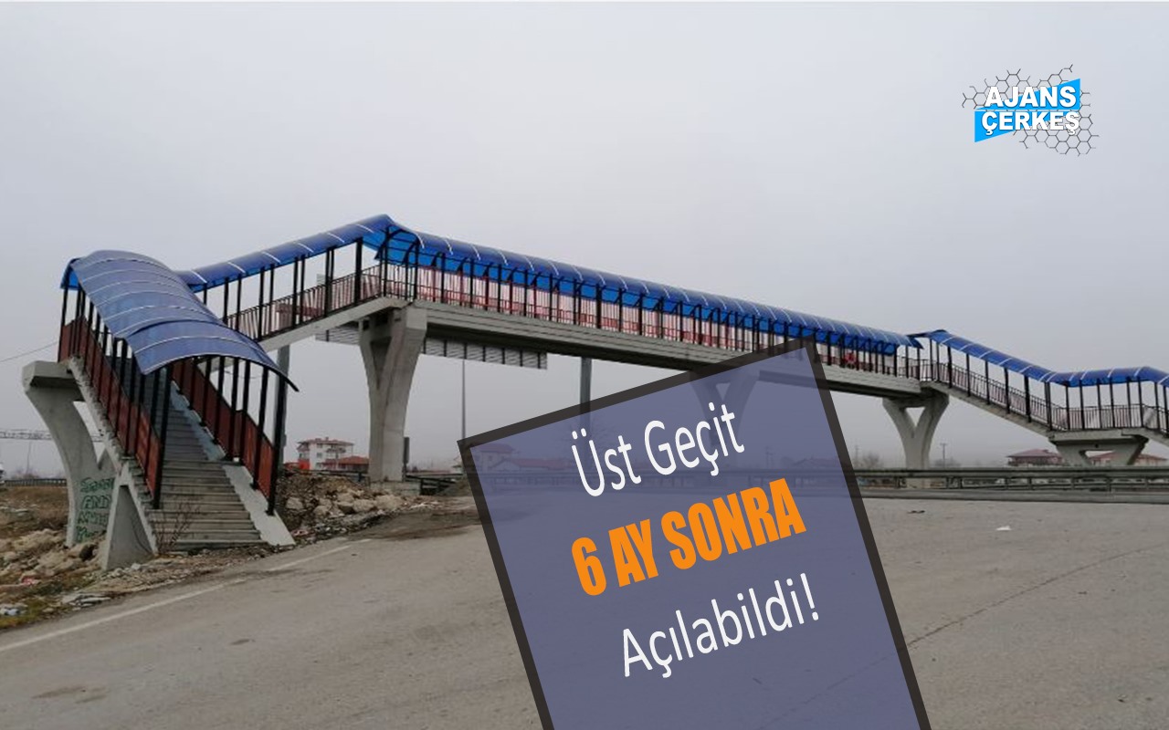 Üst Geçit 6 Ay Sonra Anca Yaya Trafiğine Açıldı!